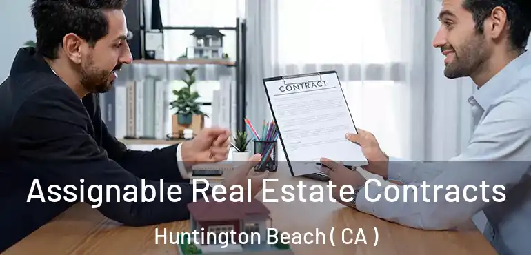  Assignable Real Estate Contracts Huntington Beach ( CA )
