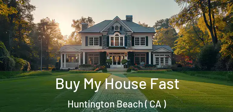  Buy My House Fast Huntington Beach ( CA )