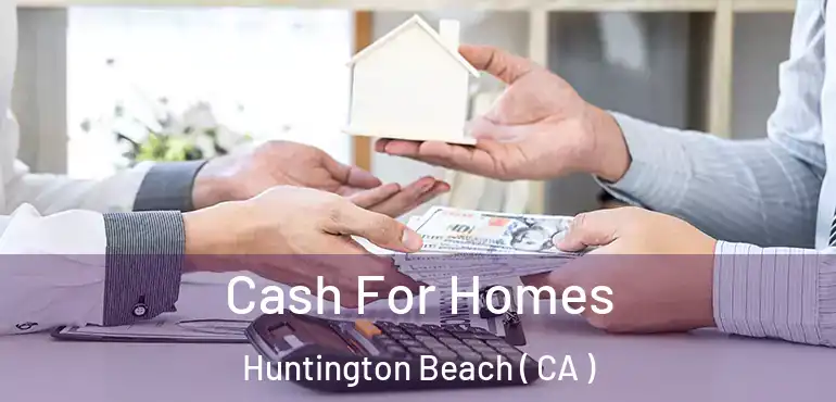  Cash For Homes Huntington Beach ( CA )
