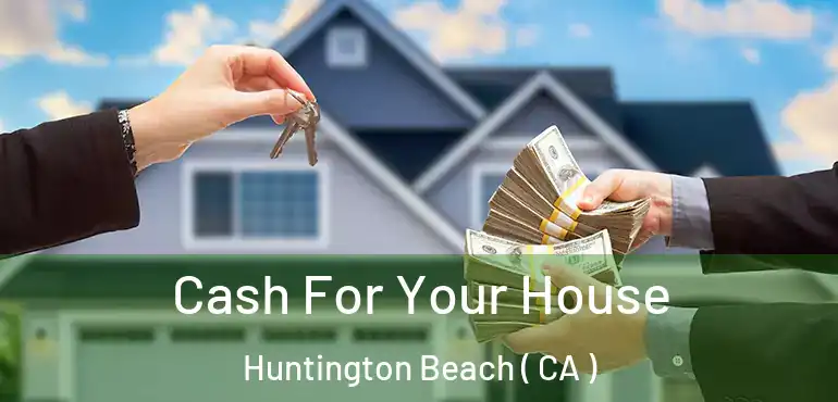  Cash For Your House Huntington Beach ( CA )