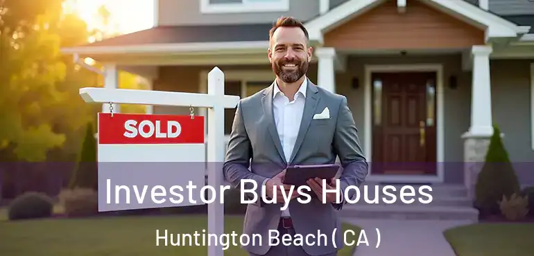  Investor Buys Houses Huntington Beach ( CA )