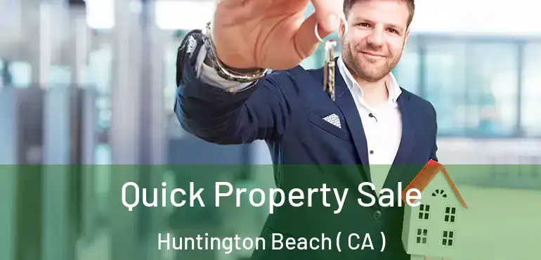  Quick Property Sale Huntington Beach ( CA )