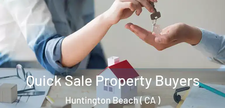  Quick Sale Property Buyers Huntington Beach ( CA )