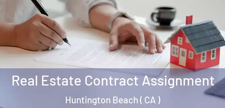  Real Estate Contract Assignment Huntington Beach ( CA )