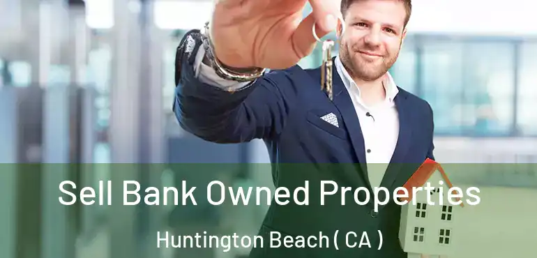  Sell Bank Owned Properties Huntington Beach ( CA )