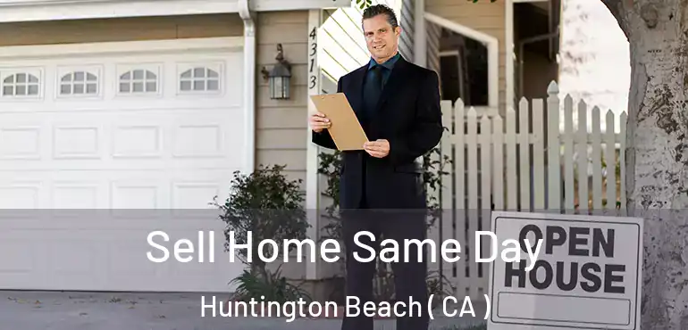  Sell Home Same Day Huntington Beach ( CA )