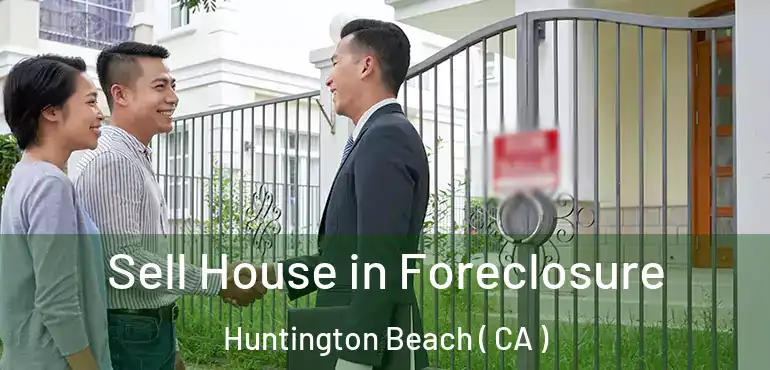  Sell House in Foreclosure Huntington Beach ( CA )