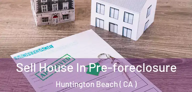  Sell House In Pre-foreclosure Huntington Beach ( CA )
