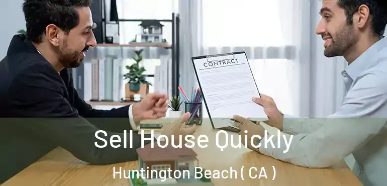  Sell House Quickly Huntington Beach ( CA )