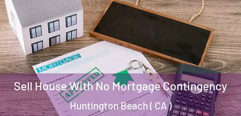  Sell House With No Mortgage Contingency Huntington Beach ( CA )