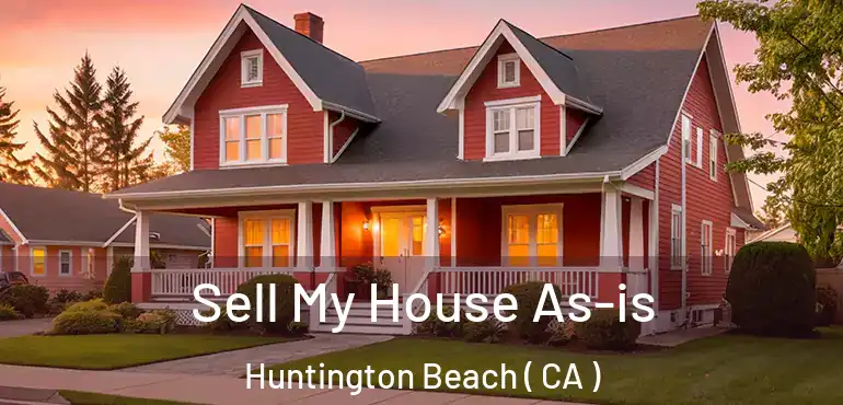  Sell My House As-is Huntington Beach ( CA )