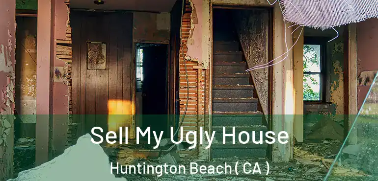  Sell My Ugly House Huntington Beach ( CA )