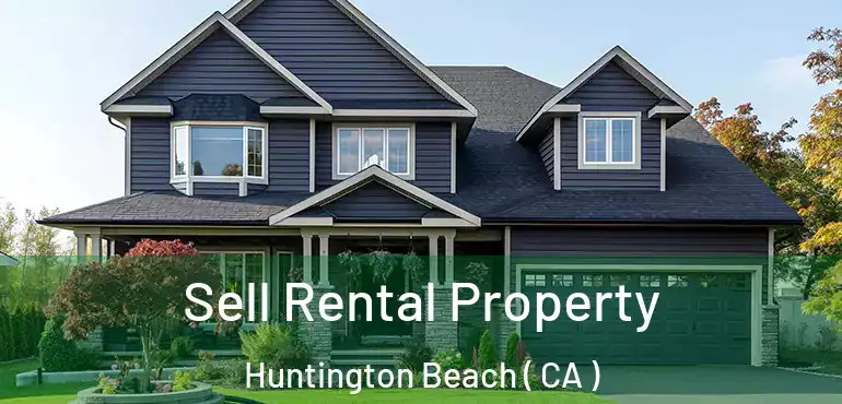  Sell Rental Property Huntington Beach ( CA )