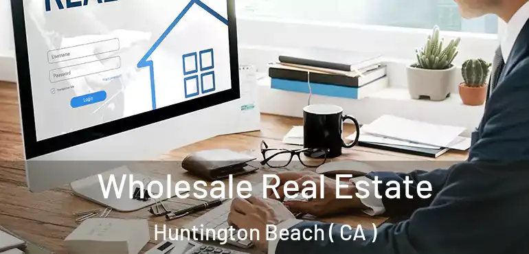  Wholesale Real Estate Huntington Beach ( CA )